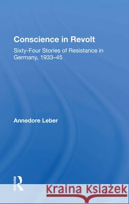 Conscience in Revolt: Sixty-Four Stories of Resistance in Germany, 1933-45 Annedore Leber Willy Brandt Karl Dietrich Bracher 9780367009168 Routledge - książka