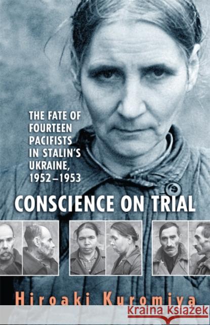 Conscience on Trial: The Fate of Fourteen Pacifists in Stalin's Ukraine, 1952-1953 Kuromiya, Hiroaki 9781442644618  - książka