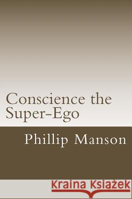 Conscience the Super-Ego Phillip Manson 9781517180492 Createspace - książka