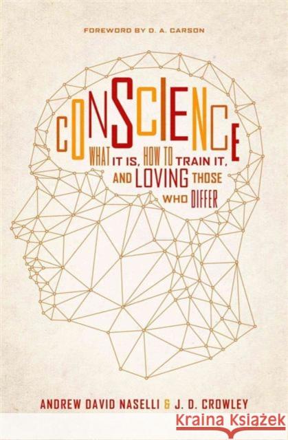 Conscience: What It Is, How to Train It, and Loving Those Who Differ Andrew David Naselli J. D. Crowley 9781433550744 Crossway Books - książka