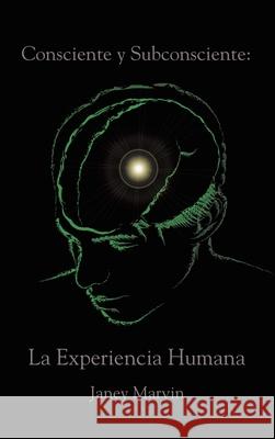 Consciente y Subconsciente: La Experiencia Humana Janey Marvin 9781638122128 Pen Culture Solutions - książka