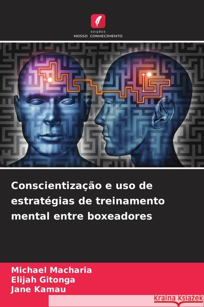 Conscientização e uso de estratégias de treinamento mental entre boxeadores Macharia, Michael, Gitonga, Elijah, Kamau, Jane 9786208367435 Edições Nosso Conhecimento - książka