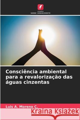 Consciência ambiental para a revalorização das águas cinzentas Moreno C., Luis A. 9786208901370 Edições Nosso Conhecimento - książka