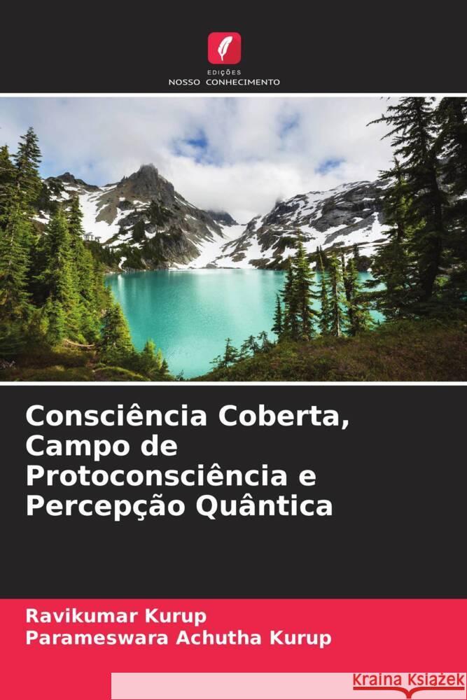 Consciência Coberta, Campo de Protoconsciência e Percepção Quântica Kurup, Ravikumar, Achutha Kurup, Parameswara 9786205042991 Edições Nosso Conhecimento - książka
