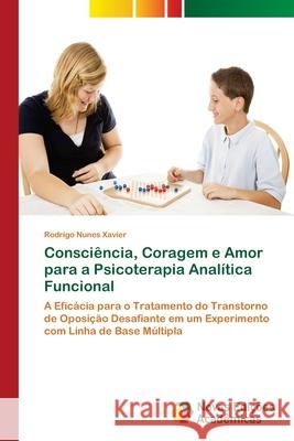 Consciência, Coragem e Amor para a Psicoterapia Analítica Funcional Xavier, Rodrigo Nunes 9786139644384 Novas Edicioes Academicas - książka