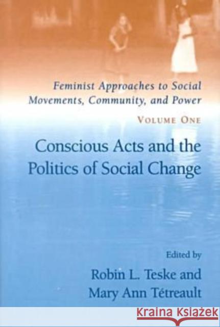 Conscious Acts and the Politics of Social Change Teske, Robin L. 9781570033315 University of South Carolina Press - książka