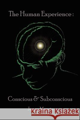 Conscious and Subconscious The Human Experience Janey Marvin 9781638120469 Green Sage Agency - książka