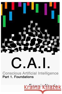 Conscious Artificial Intelligence: Part 1. Foundations Eugenio Noyol 9781729315651 Independently Published - książka