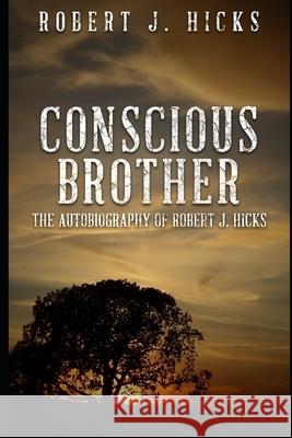 Conscious Brother: The Autobiography of Robert J. Hicks Robert Jonathan Hicks 9781675682456 Independently Published - książka