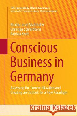 Conscious Business in Germany: Assessing the Current Situation and Creating an Outlook for a New Paradigm Stahlhofer, Nicolas Josef 9783319888361 Springer - książka