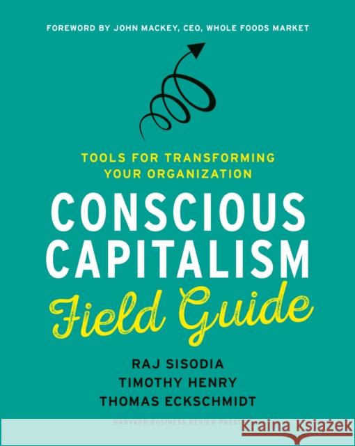 Conscious Capitalism Field Guide: Tools for Transforming Your Organization  9781633691704 Harvard Business Review Press - książka