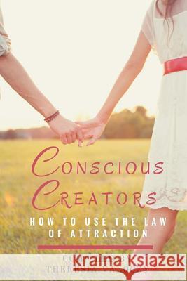 Conscious Creators: How to use the Law of Attraction Valoczy, Theresia 9781523859252 Createspace Independent Publishing Platform - książka