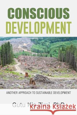 Conscious Development: Another Approach to Sustainable Development Gutu Kia Zim 9781496910707 Authorhouse - książka