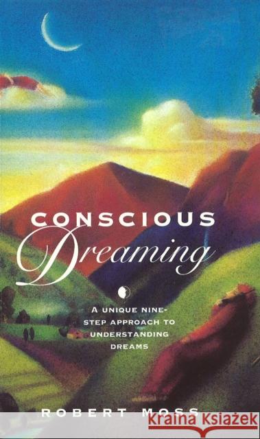 Conscious Dreaming : A Unique Nine-Step Approach to Understanding Dreams Moss, Robert 9781846044243  - książka