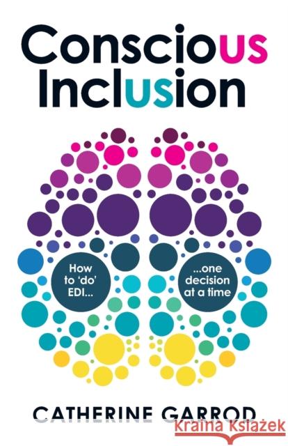 Conscious Inclusion: How to ‘do’ EDI, one decision at a time Catherine Garrod 9781788604284 Practical Inspiration Publishing - książka
