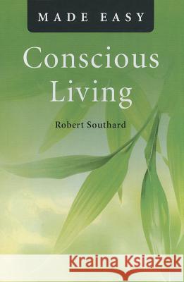 Conscious Living Made Easy Robert Southard 9781846945168 John Hunt Publishing - książka