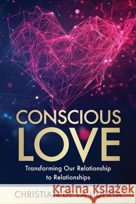 Conscious Love: Transforming Our Relationship to Relationships Christian d 9781735059099 Soulful Hero Media - książka