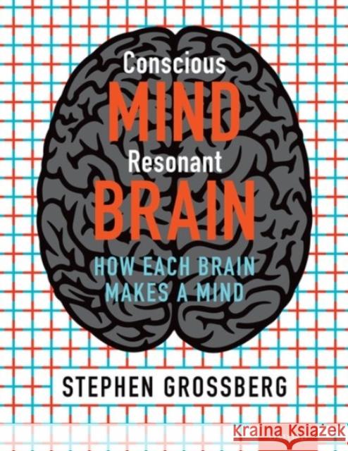 Conscious Mind, Resonant Brain: How Each Brain Makes a Mind Stephen Grossberg 9780190070557 Oxford University Press, USA - książka