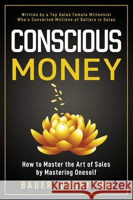 Conscious Money: How to Master the Art of Sales by Mastering Oneself Bauer Doski 9780692041840 Bauer Doski - książka