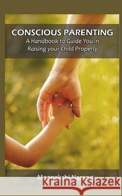 Conscious Parenting: A Handbook to Raising Your Child Properly Meenakshi Narang 9781518887307 Createspace Independent Publishing Platform - książka