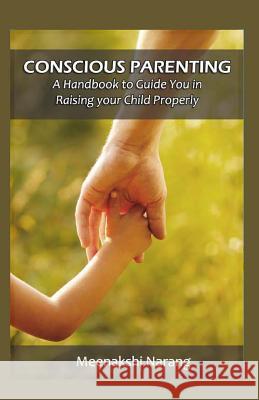 Conscious Parenting: A Handbook to Raising your Child Properly Narang, Meenakshi 9781519540850 Createspace Independent Publishing Platform - książka