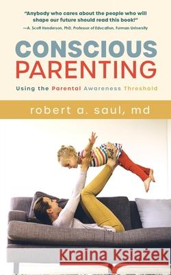 Conscious Parenting: Using the Parental Awareness Threshold MD Robert a. Saul 9781646630417 Koehler Books - książka