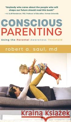 Conscious Parenting: Using the Parental Awareness Threshold MD Robert a. Saul 9781646630431 Koehler Books - książka