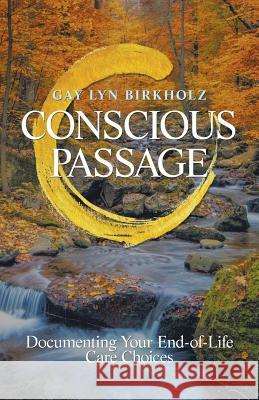 Conscious Passage: Documenting Your End-Of-Life Care Choices Gay Lyn Birkholz 9781504399555 Balboa Press - książka