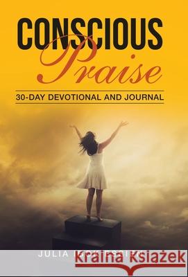 Conscious Praise: 30-Day Devotional and Journal Julia Ibo 9781982269562 Balboa Press - książka