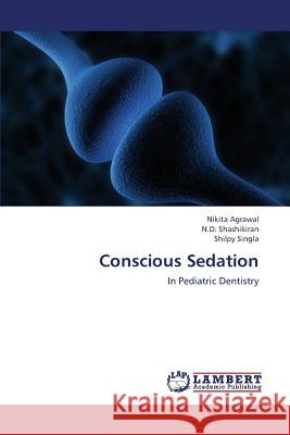 Conscious Sedation Agrawal Nikita                           Shashikiran N. D.                        Singla Shilpy 9783659423338 LAP Lambert Academic Publishing - książka