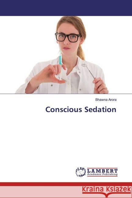 Conscious Sedation Arora, Bhawna 9786139923342 LAP Lambert Academic Publishing - książka