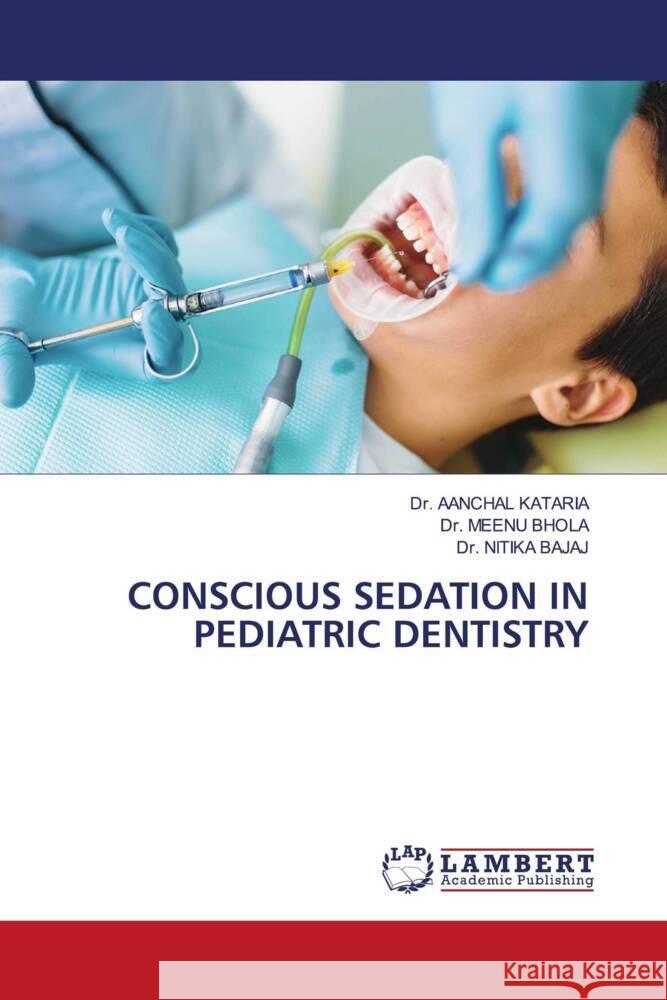 Conscious Sedation in Pediatric Dentistry Aanchal Kataria Meenu Bhola Nitika Bajaj 9786208427313 LAP Lambert Academic Publishing - książka