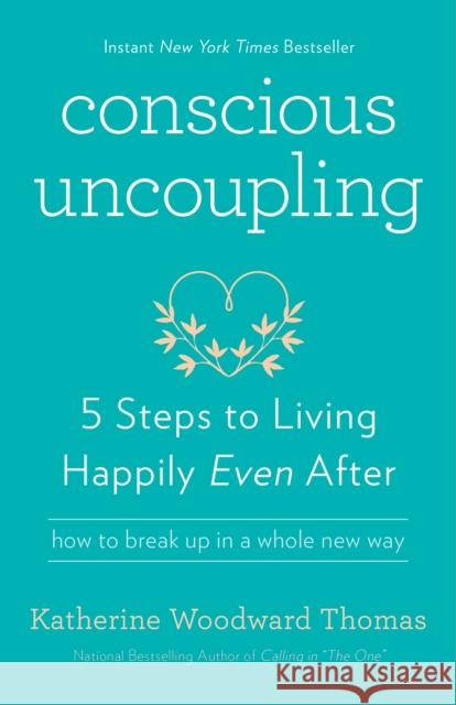Conscious Uncoupling: 5 Steps to Living Happily Even After Katherine Woodward Thomas 9780553447019 Harmony - książka