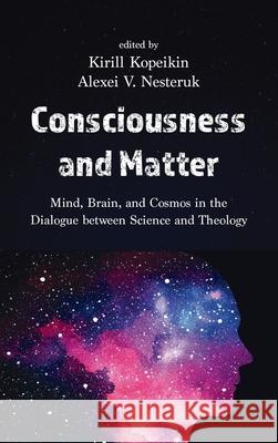 Consciousness and Matter Kirill Kopeikin Alexei V. Nesteruk 9781666777000 Pickwick Publications - książka