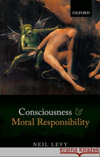 Consciousness and Moral Responsibility Neil Levy 9780198704638 Oxford University Press, USA - książka