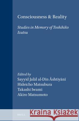 Consciousness and Reality: Studies in Memory of Toshihiko Izutsu Sayyid Jalal Al-Di Hideichi Matsubara Takashi Iwami 9789004115866 Brill Academic Publishers - książka