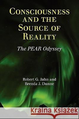 Consciousness and the Source of Reality Robert G Jahn, Brenda J Dunne 9781936033034 Icrl Press - książka