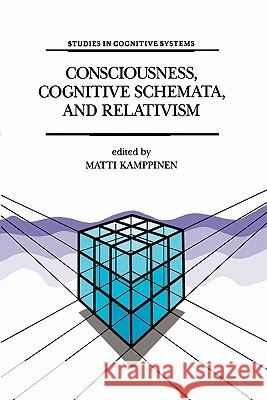 Consciousness, Cognitive Schemata, and Relativism: Multidisciplinary Explorations in Cognitive Science Kamppinen, M. 9789048142699 Not Avail - książka