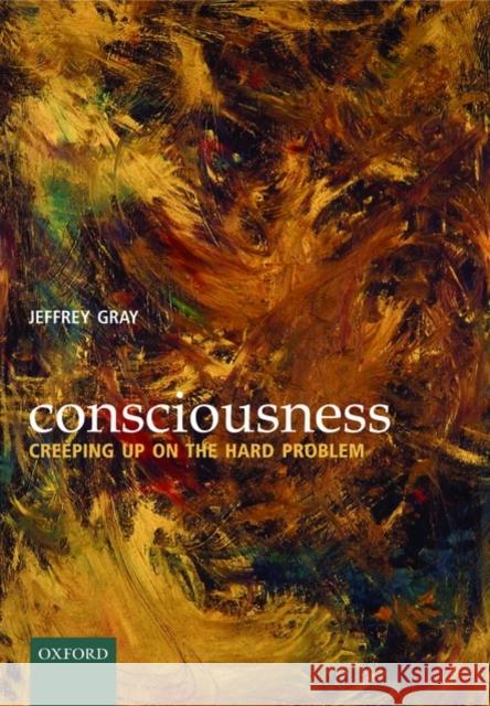 Consciousness: Creeping Up on the Hard Problem Gray, Jeffrey 9780198520917  - książka