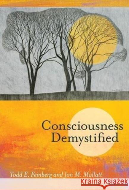 Consciousness Demystified Todd E. Feinberg Jon M. Mallatt 9780262038812 Mit Press - książka