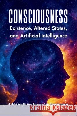 Consciousness: Existence, Altered States, And Artificial Intelligence Eva Taylor Petros Michaelides 9789925822058 Petros Michaelides - książka