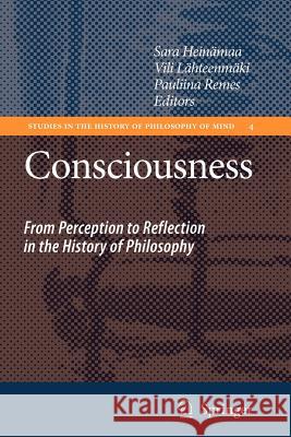 Consciousness: From Perception to Reflection in the History of Philosophy Sara Heinämaa, Vili Lähteenmäki, Pauliina Remes 9789048175291 Springer - książka