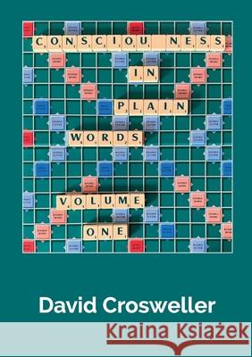 Consciousness in Plain Words, Volume 1 David Crosweller 9781304733801 Lulu.com - książka