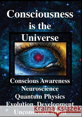 Consciousness is the Universe: Conscious Awareness, Neuroscience, Quantum Physics Evolution, Development, Unconscious Mind Joseph, Rhawn Gabriel 9781938024320 Science Publishers - książka