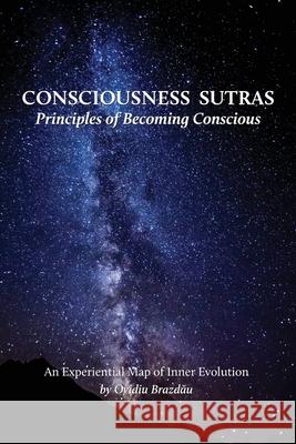 Consciousness Sutras: Principles of Becoming Conscious: An Experiential Map of Inner Evolution Ovidiu Brazdău 9781912698103 Kaminn Media Ltd - książka