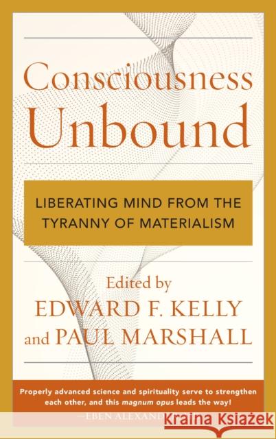 Consciousness Unbound: Liberating Mind from the Tyranny of Materialism Edward F. Kelly Paul Marshall 9781538139424 Rowman & Littlefield Publishers - książka