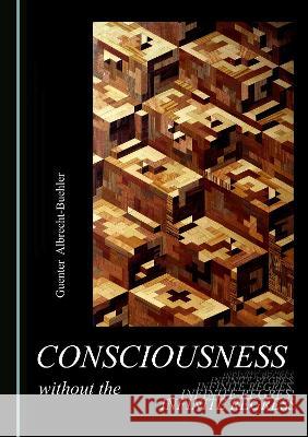 Consciousness without the Infinite Regress Guenter Albrecht-Buehler   9781527593619 Cambridge Scholars Publishing - książka