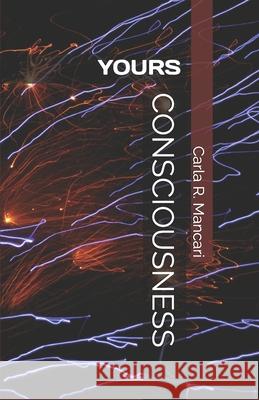 Consciousness: Yours Carla R. Mancari 9781720062264 Independently Published - książka