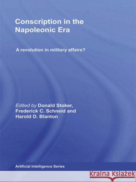 Conscription in the Napoleonic Era: A Revolution in Military Affairs? Stoker, Donald 9780415349994 TAYLOR & FRANCIS LTD - książka