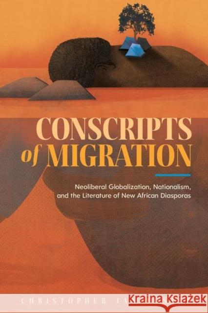 Conscripts of Migration: Neoliberal Globalization, Nationalism, and the Literature of New African Diasporas Christopher Ian Foster 9781496824219 University Press of Mississippi - książka